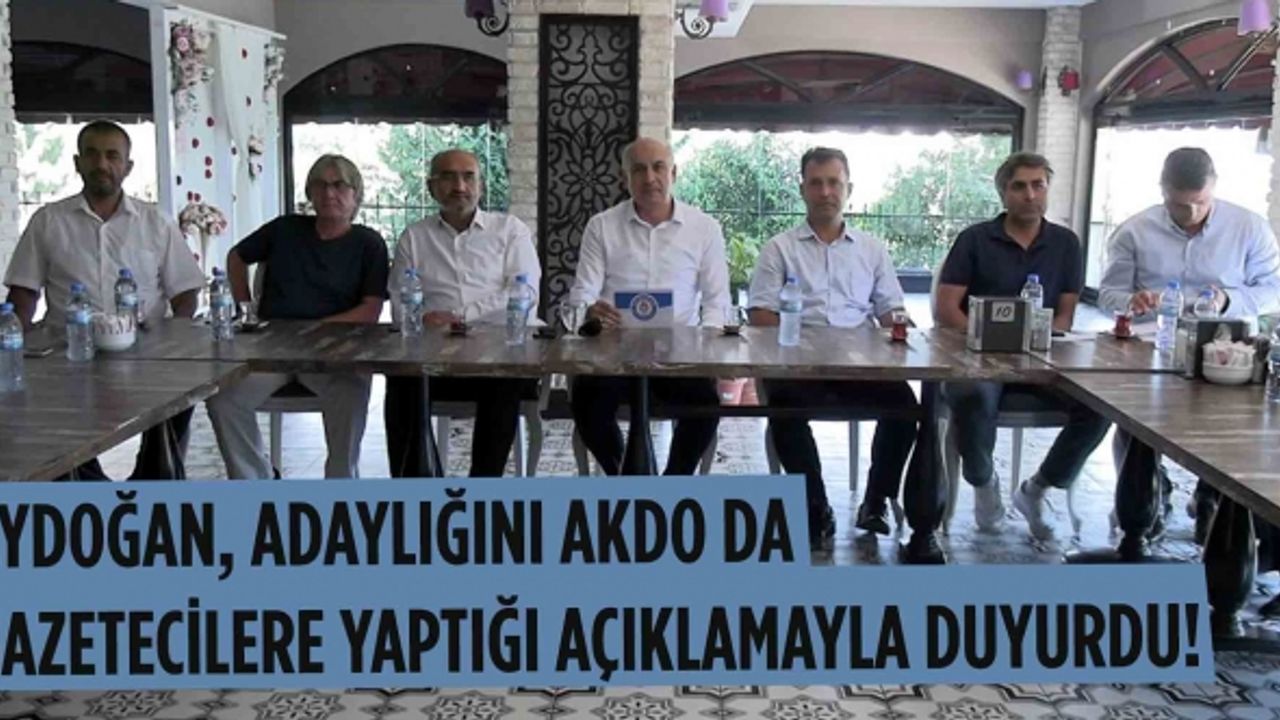 Aydoğan, Adaylığını Akdo da Gazetecilere Yaptığı Açıklamayla Duyurdu!