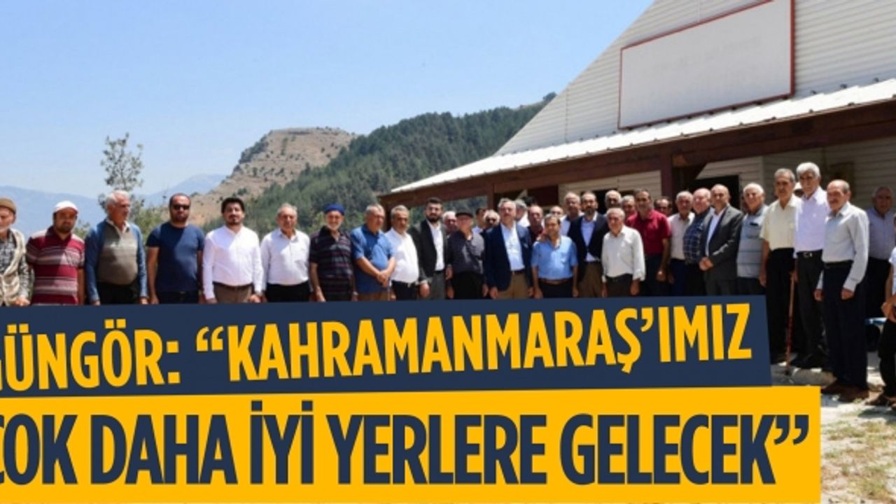Başkan Hayrettin Güngör;  “Kahramanmaraş’ımız Çok Daha İyi Yerlere Gelecek”