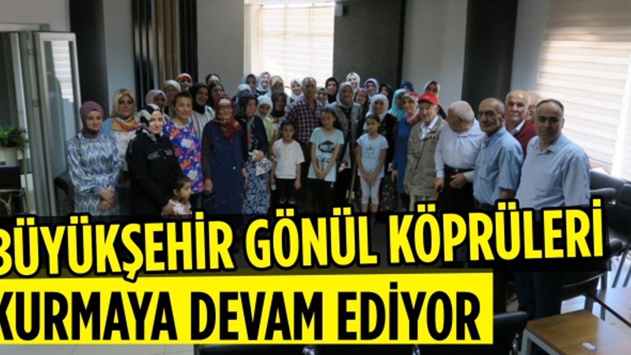 Büyükşehir Gönül Köprüleri Kurmaya Devam Ediyor