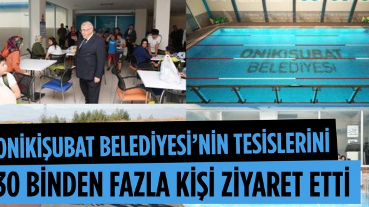 Onikişubat Belediyesi’nin tesislerini bir ayda 30 binden fazla kişi ziyaret etti