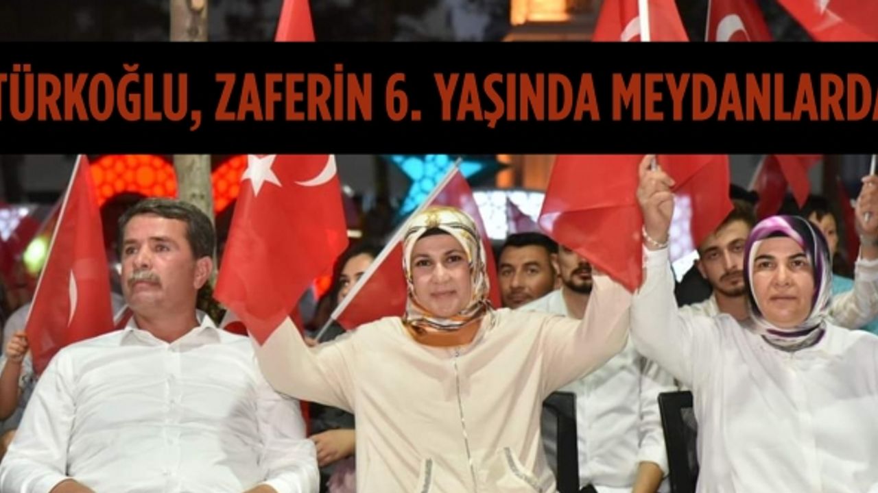 Türkoğlu, Zaferin 6. yaşında yine meydanlarda