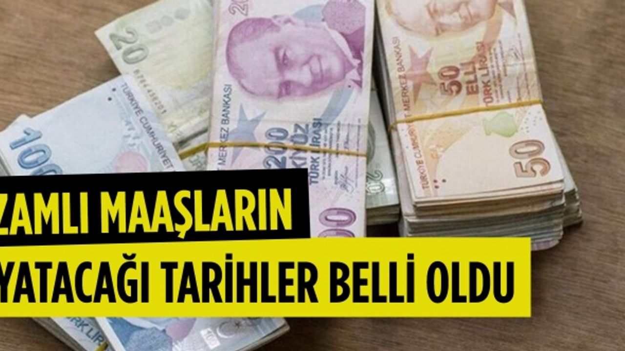 Zamlı maaşların yatacağı tarihler belli oldu