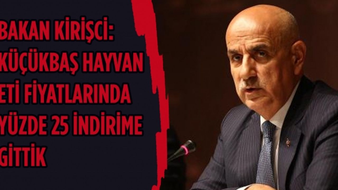 Bakan Kirişci: Küçükbaş hayvan eti fiyatlarında yüzde 25 indirime gittik