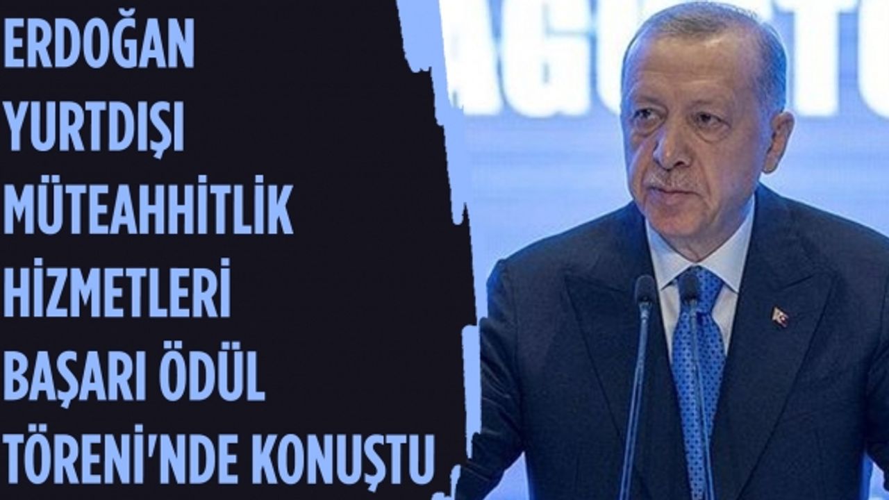 Cumhurbaşkanı Erdoğan'dan uluslararası müteahhitlik hizmetleri için 75 milyar dolar hedefi