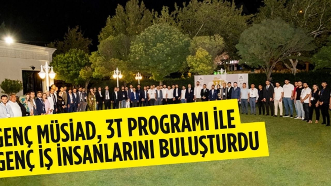 Genç MÜSİAD, 3T Programı İle Genç İş İnsanlarını Buluşturdu