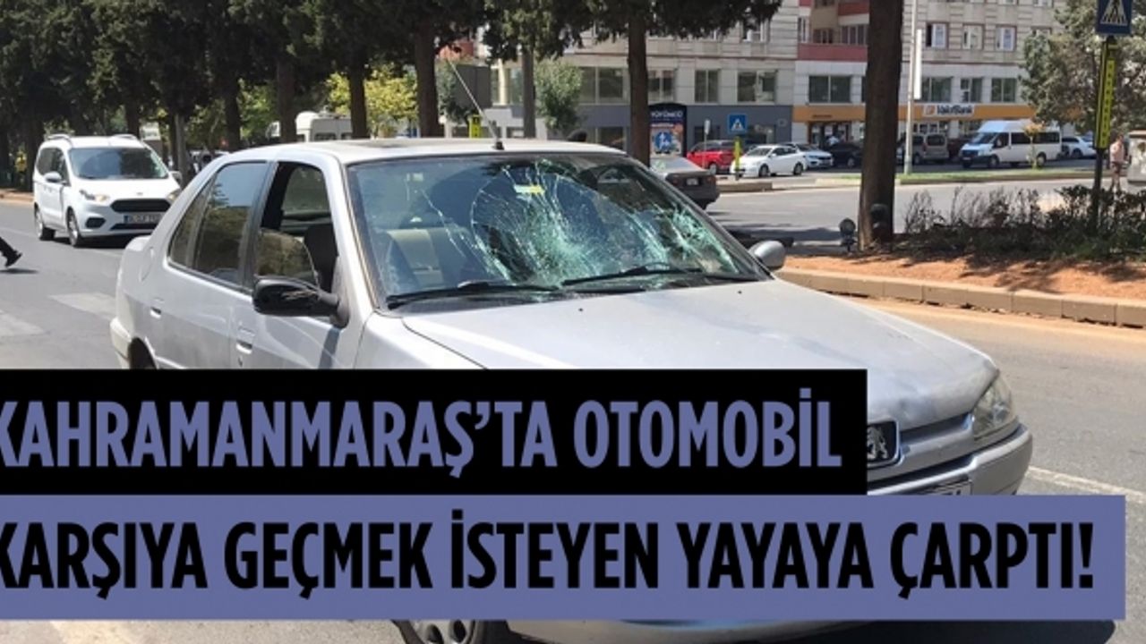 Kahramanmaraş'ta otomobilin yayaya çarpması güvenlik kamerasına yansıdı
