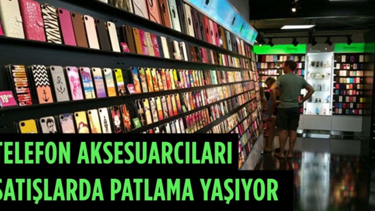 Kahramanmaraş’ta telefon aksesuarcıları, satışlarda patlama yaşıyor