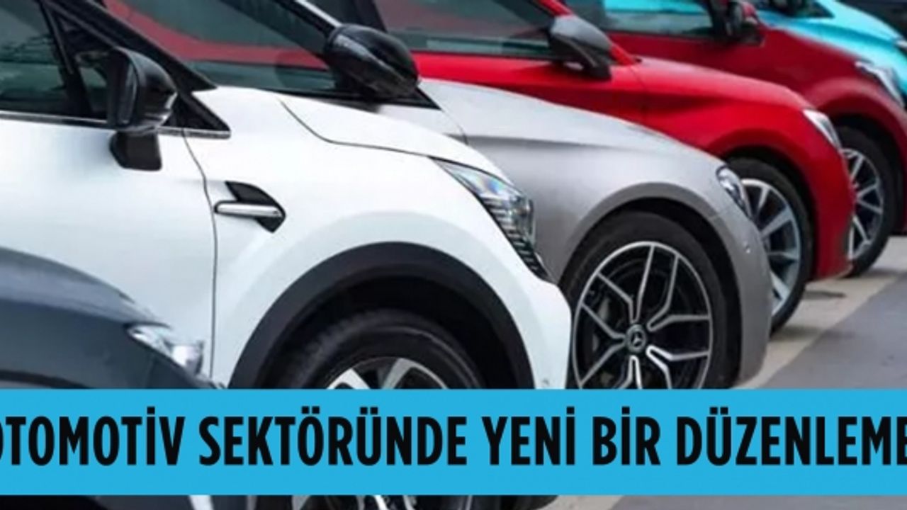 Otomotiv sektöründe yeni bir düzenlemeye gidiliyor