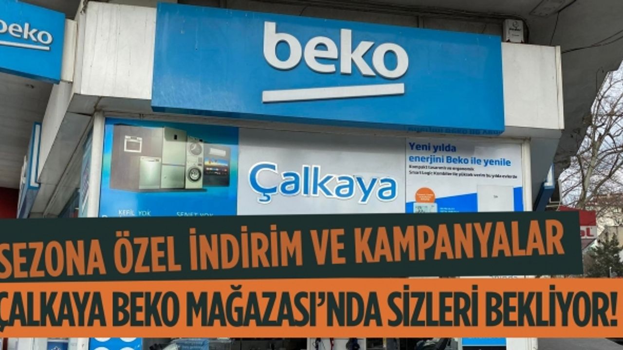 Sezona özel indirim ve kampanyalar Çalkaya Beko Mağazası’nda sizleri bekliyor!