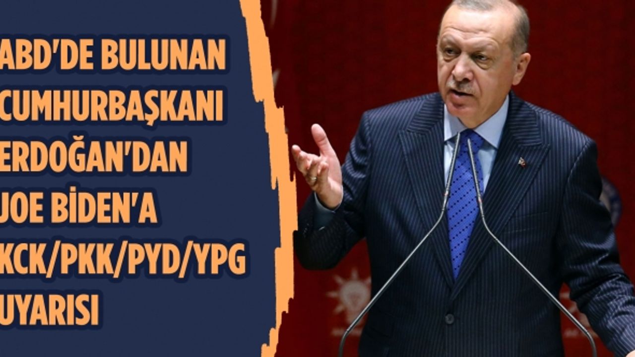 ABD'de bulunan Cumhurbaşkanı Erdoğan'dan Joe Biden'a KCK/PKK/PYD/YPG uyarısı
