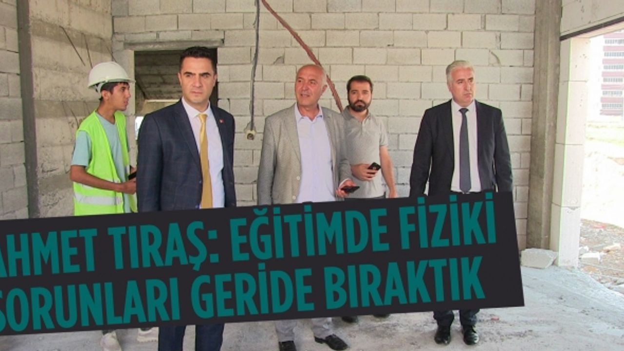 Ahmet Tıraş: eğitimde fiziki sorunları geride bıraktık