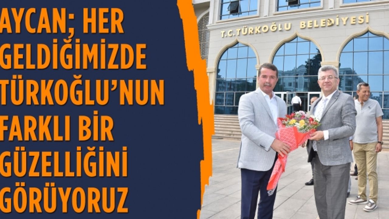 Aycan; Her geldiğimizde Türkoğlu’nun farklı bir güzelliğini görüyoruz.