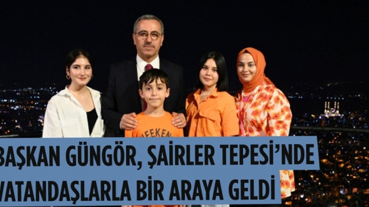 Başkan Güngör, Şairler Tepesi’nde Vatandaşlarla Bir Araya Geldi