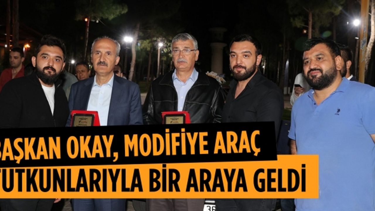 Başkan Okay, Modifiye Araç Tutkunlarıyla Bir Araya Geldi