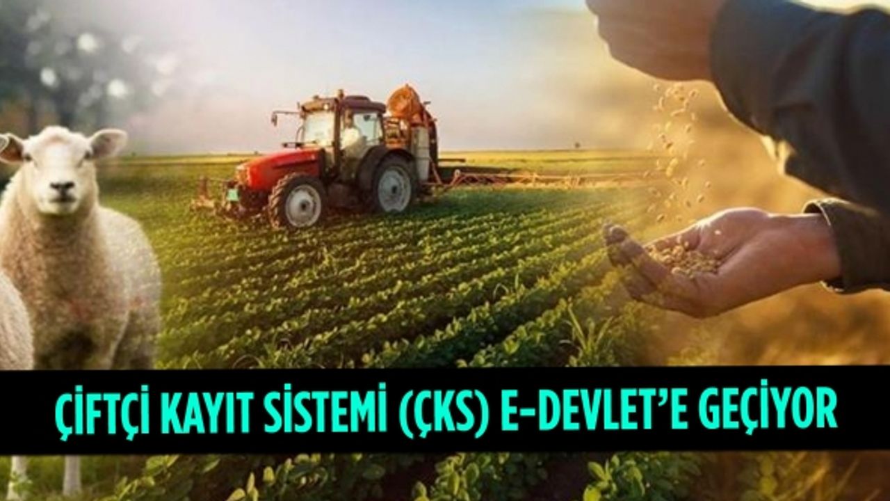 Çiftçi Kayıt Sistemi (ÇKS) E-Devlet’e geçiyor