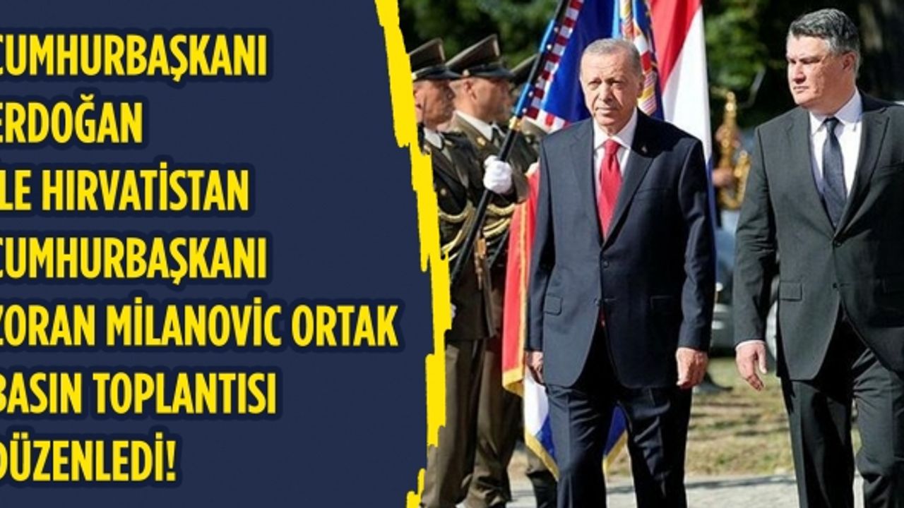 Cumhurbaşkanı Erdoğan, Hırvatistan Cumhurbaşkanı Milanovic'le ortak basın toplantısı düzenledi!