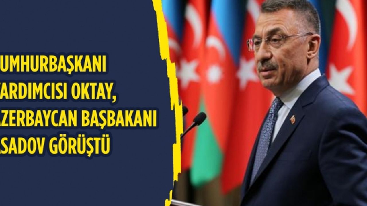 Cumhurbaşkanı Yardımcısı Oktay, Azerbaycan Başbakanı Asadov görüştü