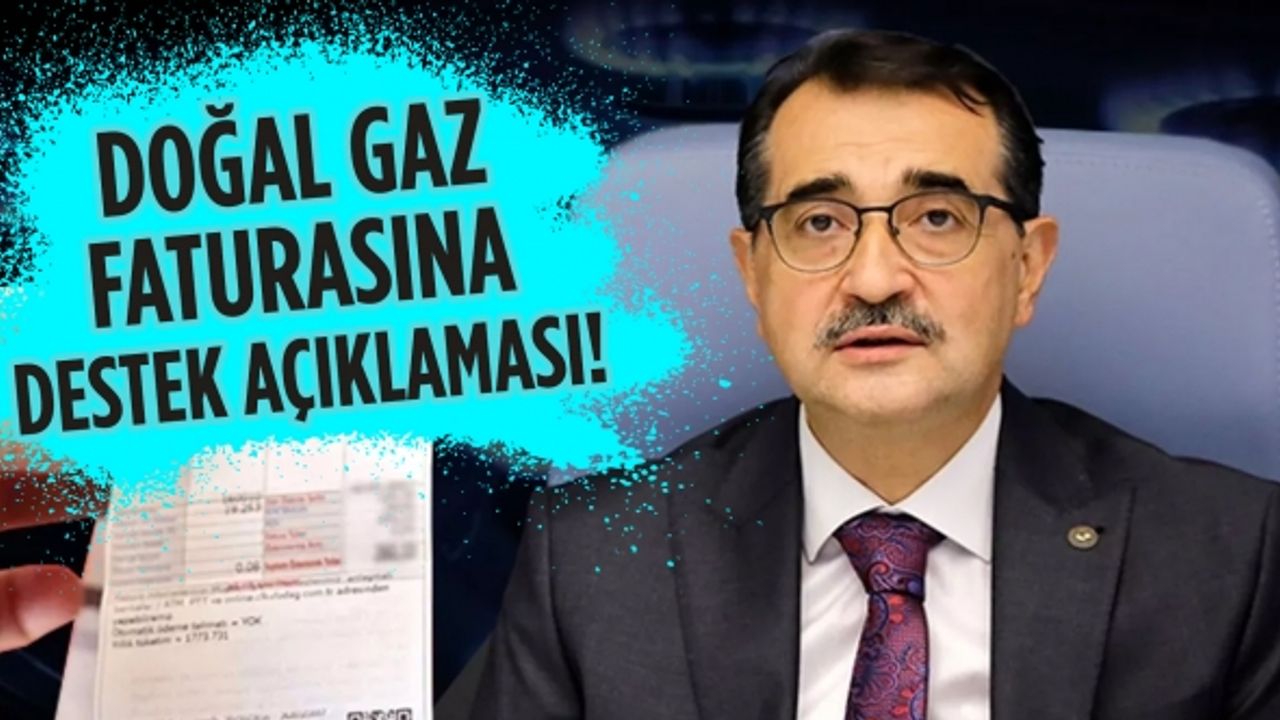 Enerji ve Tabii Kaynaklar Bakanı Fatih Dönmez'den doğal gaz faturasına destek açıklaması!