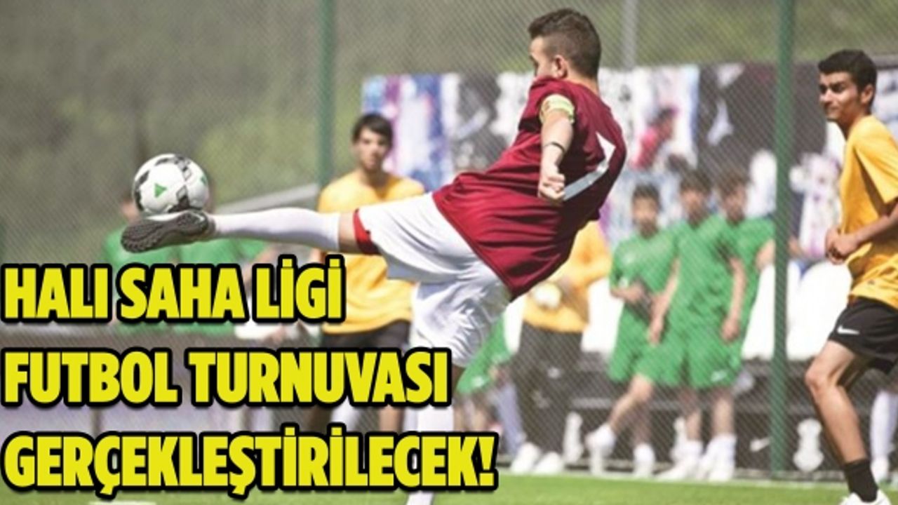Halı saha ligi futbol turnuvası gerçekleştirilecek!