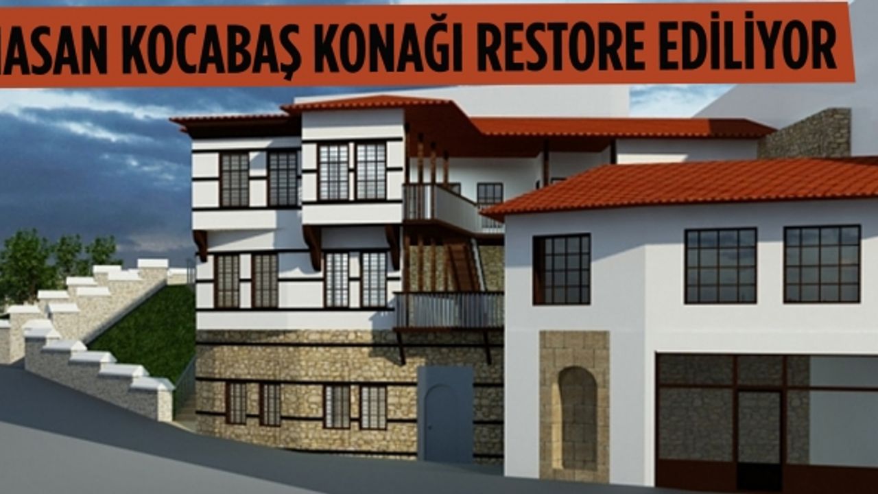 Hasan Kocabaş Konağı Restore Edilerek Turizme Kazandırılacak