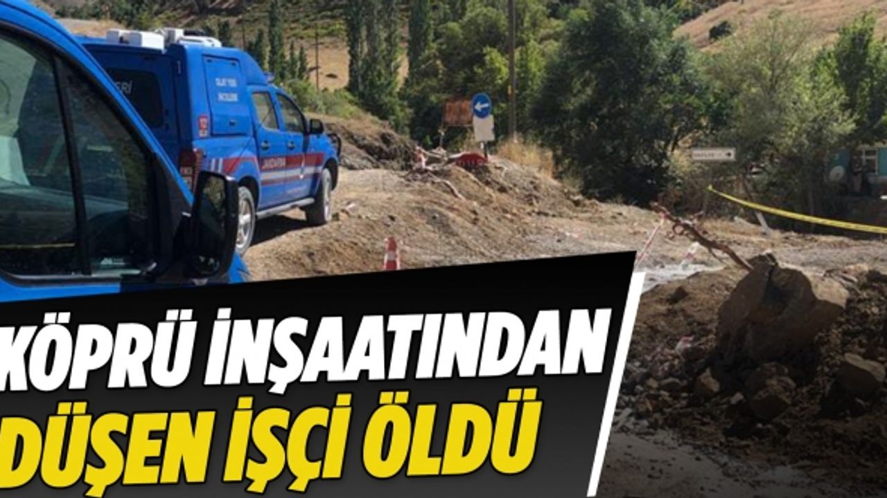 Kahramanmaraş'ta köprü inşaatından düşen işçi öldü