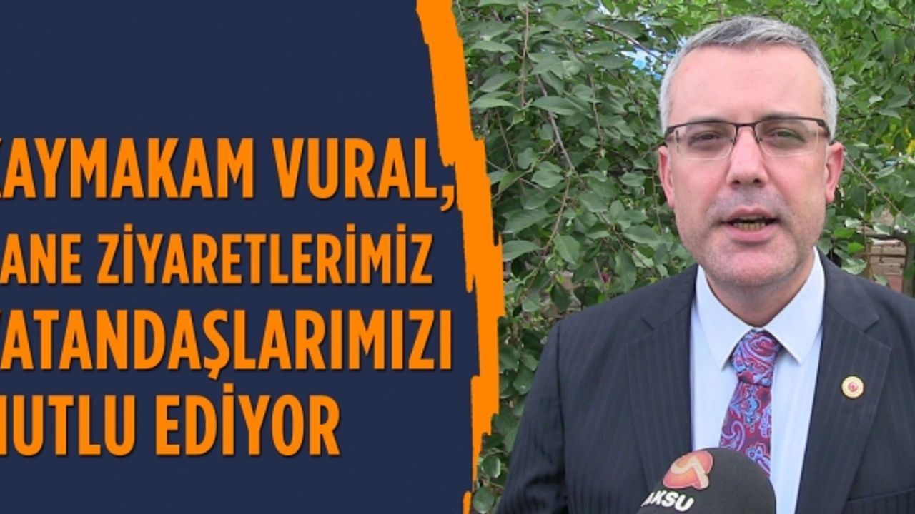 Kaymakam Hasan Hüseyin Vural, hane ziyaretlerimiz vatandaşlarımızı mutlu ediyor