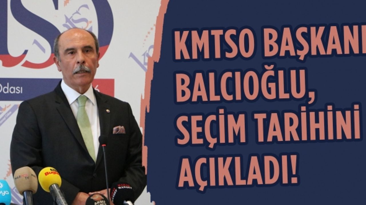 KMTSO Başkanı Balcıoğlu, seçim tarihini açıkladı: 19 Kasım 2022