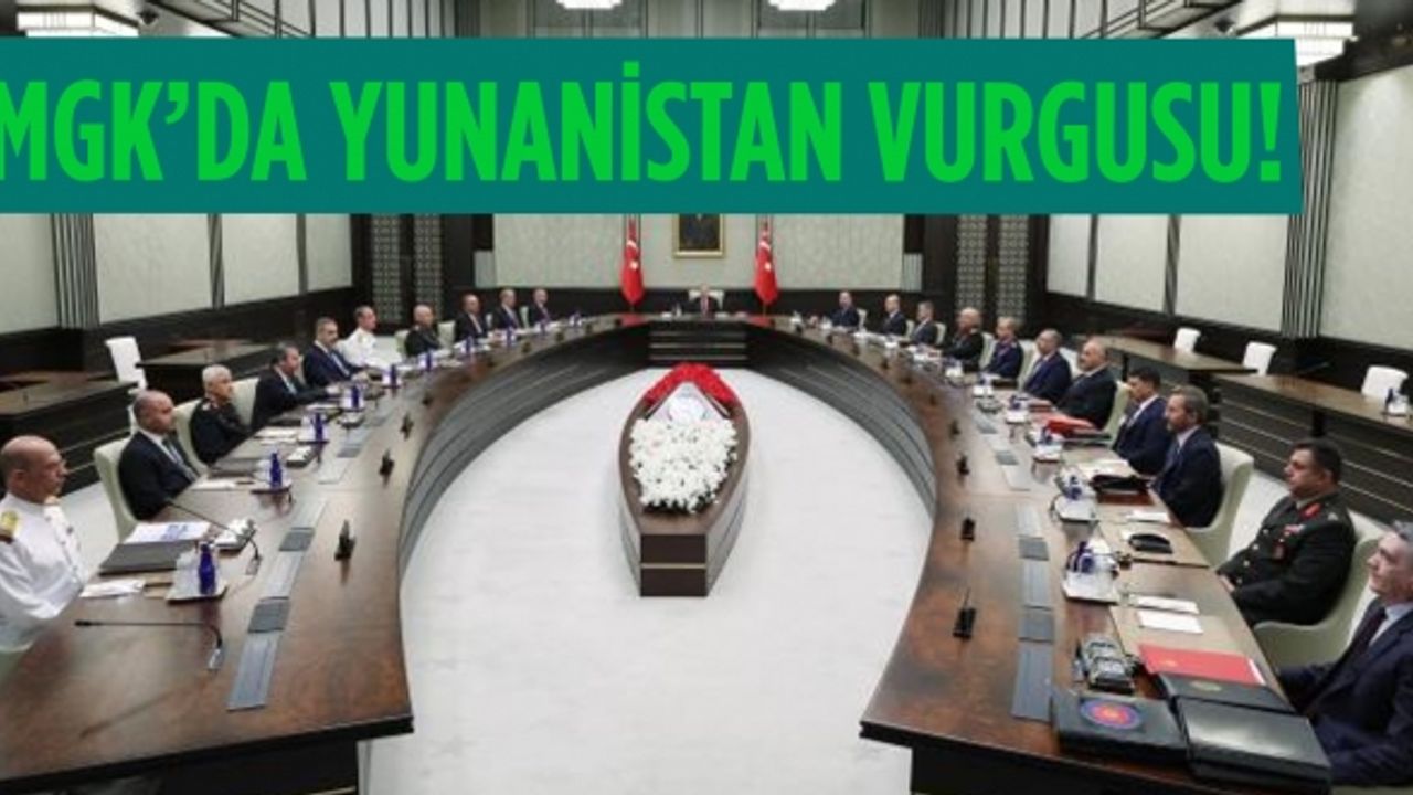 MGK'da Yunanistan vurgusu: Meşru yöntem ve aracı kullanmaktan imtina etmeyeceğiz