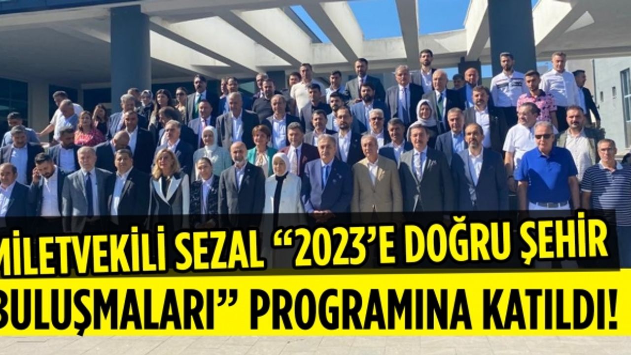 Miletvekili Sezal “2023’e Doğru Şehir Buluşmaları” Programına katıldı!