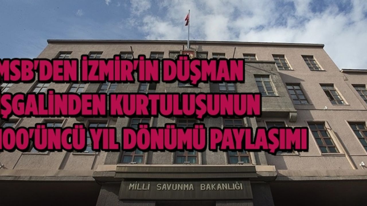 MSB'den İzmir'in düşman işgalinden kurtuluşunun 100'üncü yıl dönümü paylaşımı