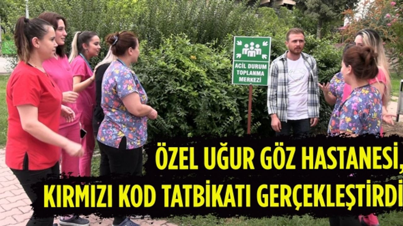Özel Uğur Göz Hastanesi, Kırmızı Kod Tatbikatı gerçekleştirdi!