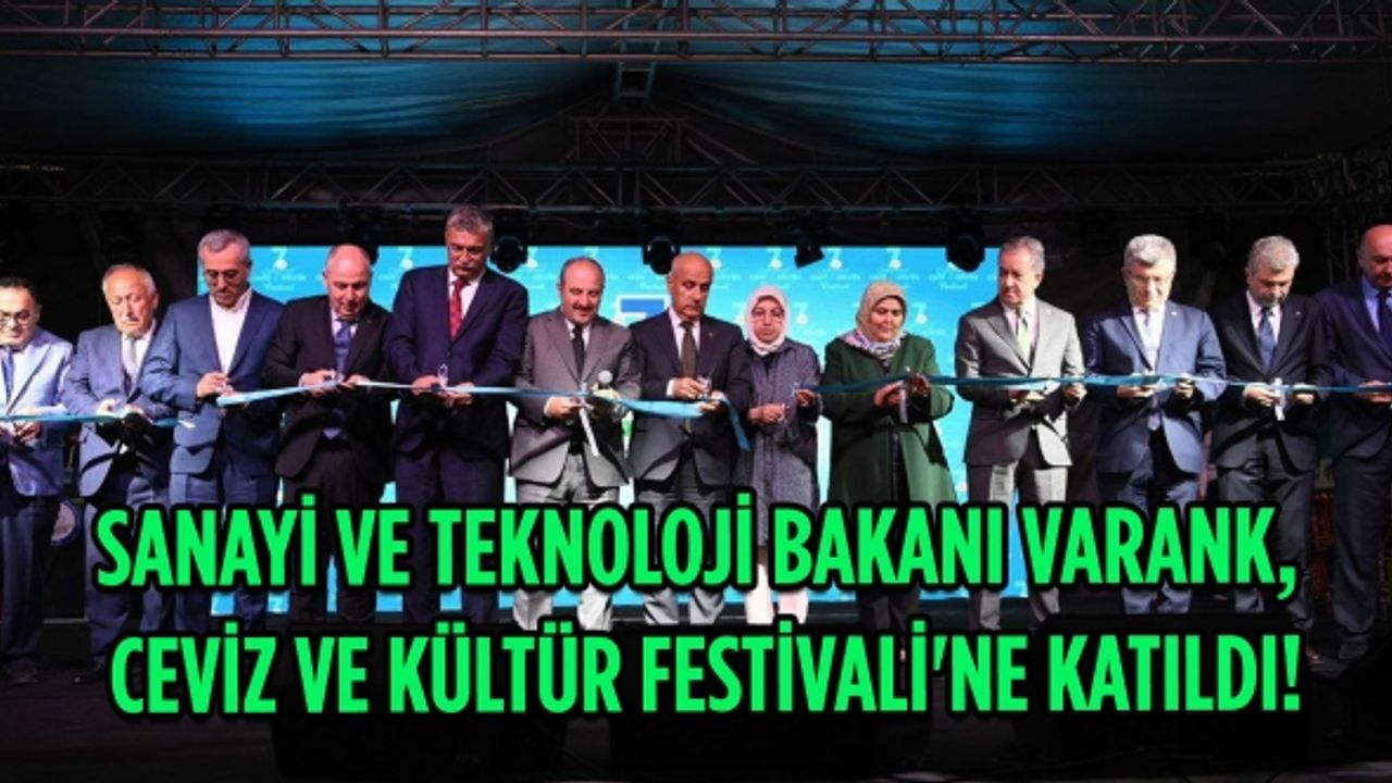 Sanayi ve Teknoloji Bakanı Varank Çağlayancerit’te Ceviz ve Kültür Festivali'ne katıldı!