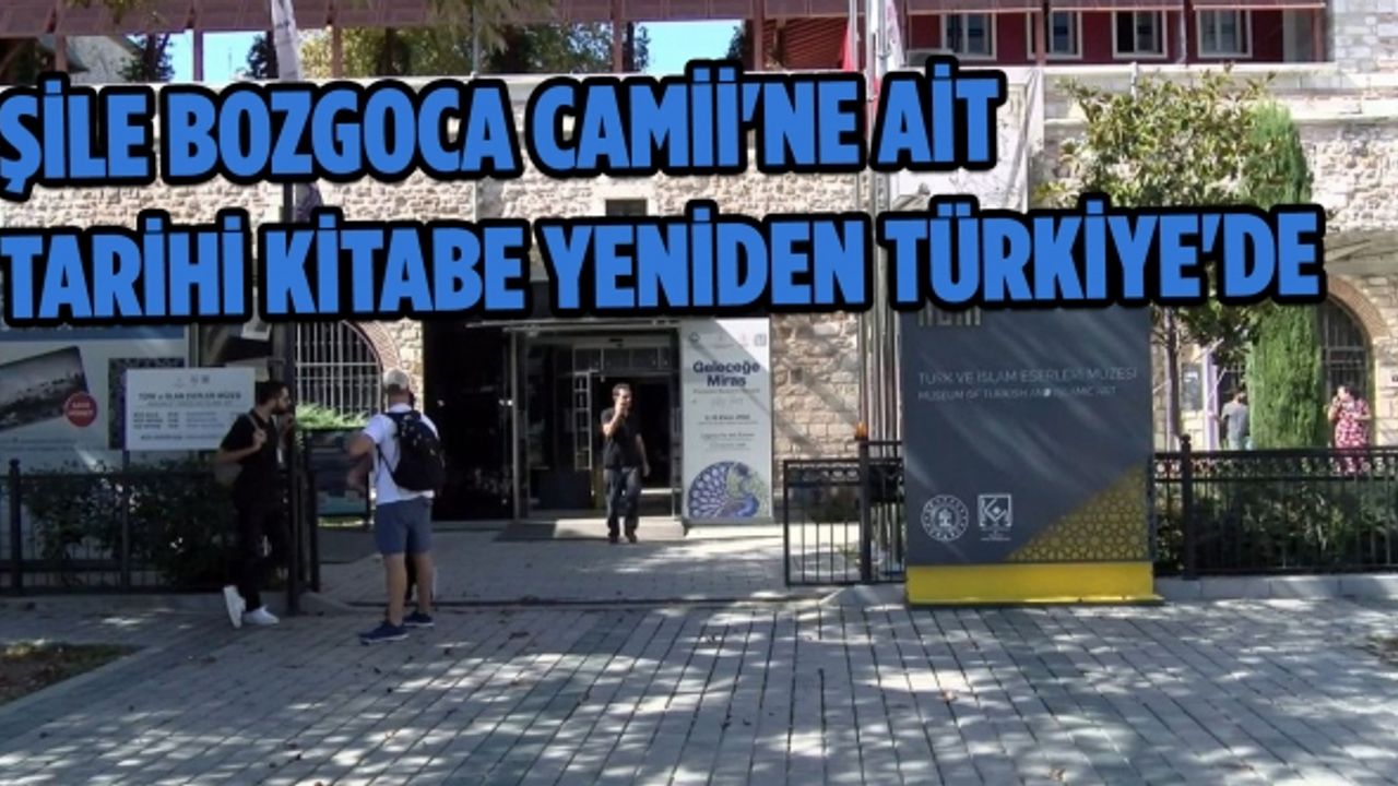 Şile Bozgoca Camii'ne ait tarihi kitabe yeniden Türkiye'de