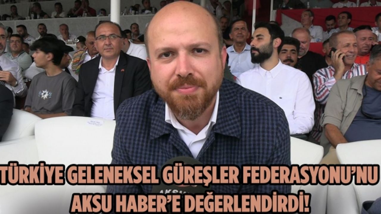 Türkiye Geleneksel Güreşler Federasyonu’nu Aksu Haber’e değerlendirdi!