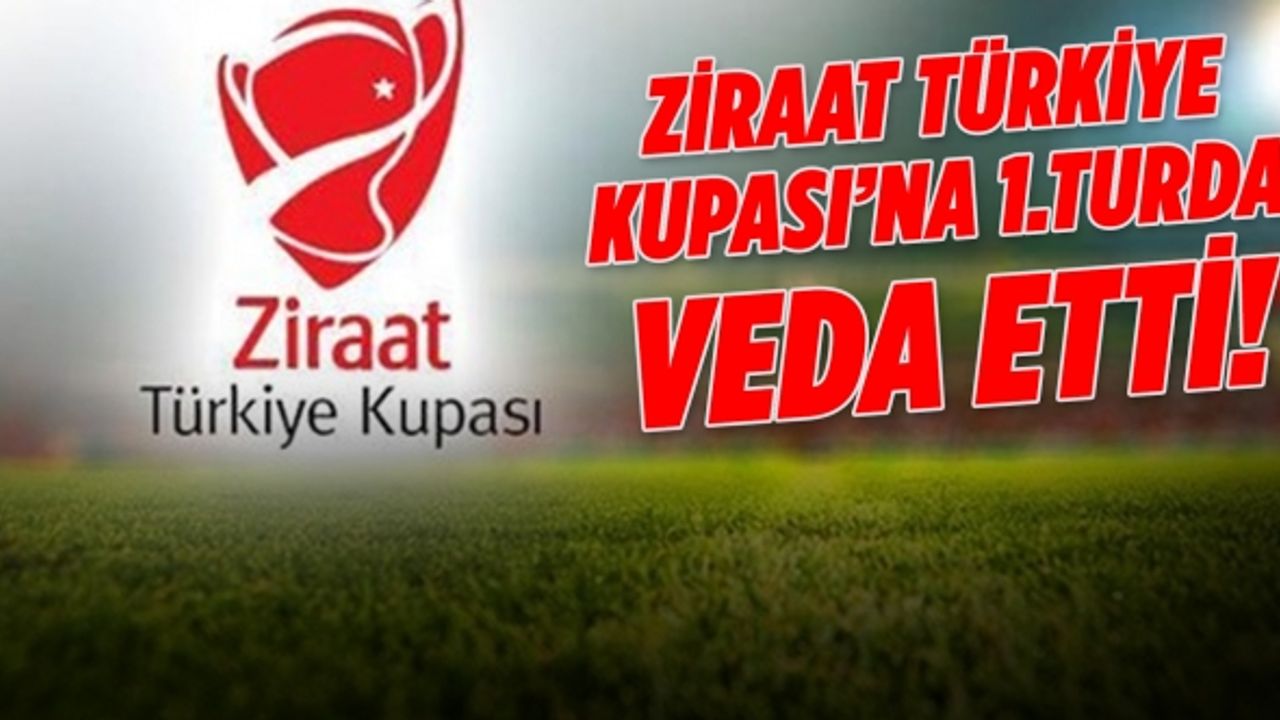 Ziraat Türkiye Kupası’na 1.turda veda etti!