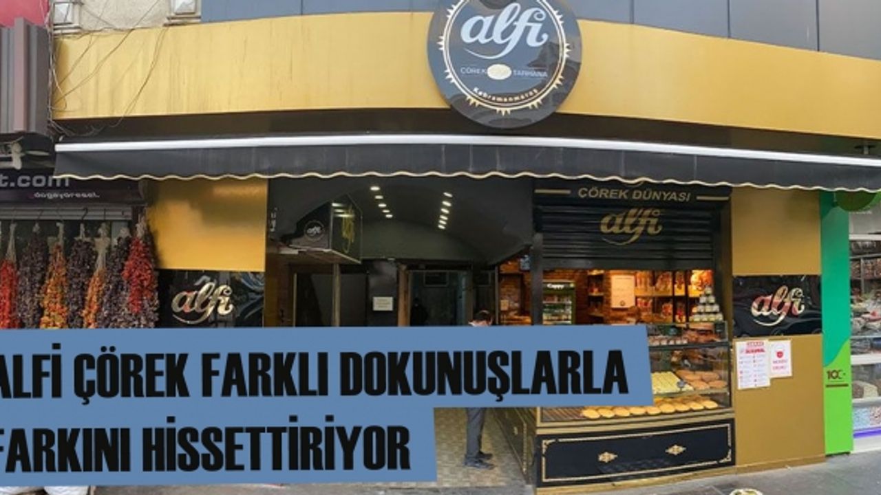 ALFİ Çörek farklı dokunuşlarla farkını hissettiriyor
