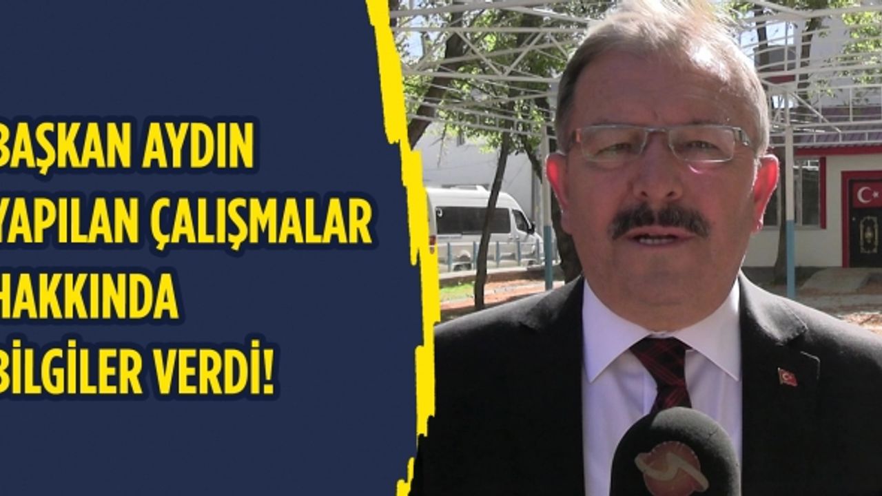 Başkan Aydın yapılan çalışmalar hakkında bilgiler verdi!