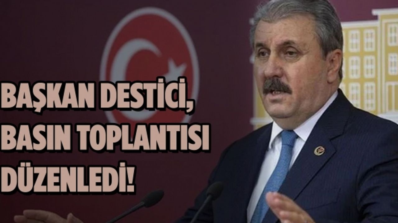 Başkan Destici, partisinin genel merkezinde basın toplantısı düzenledi!