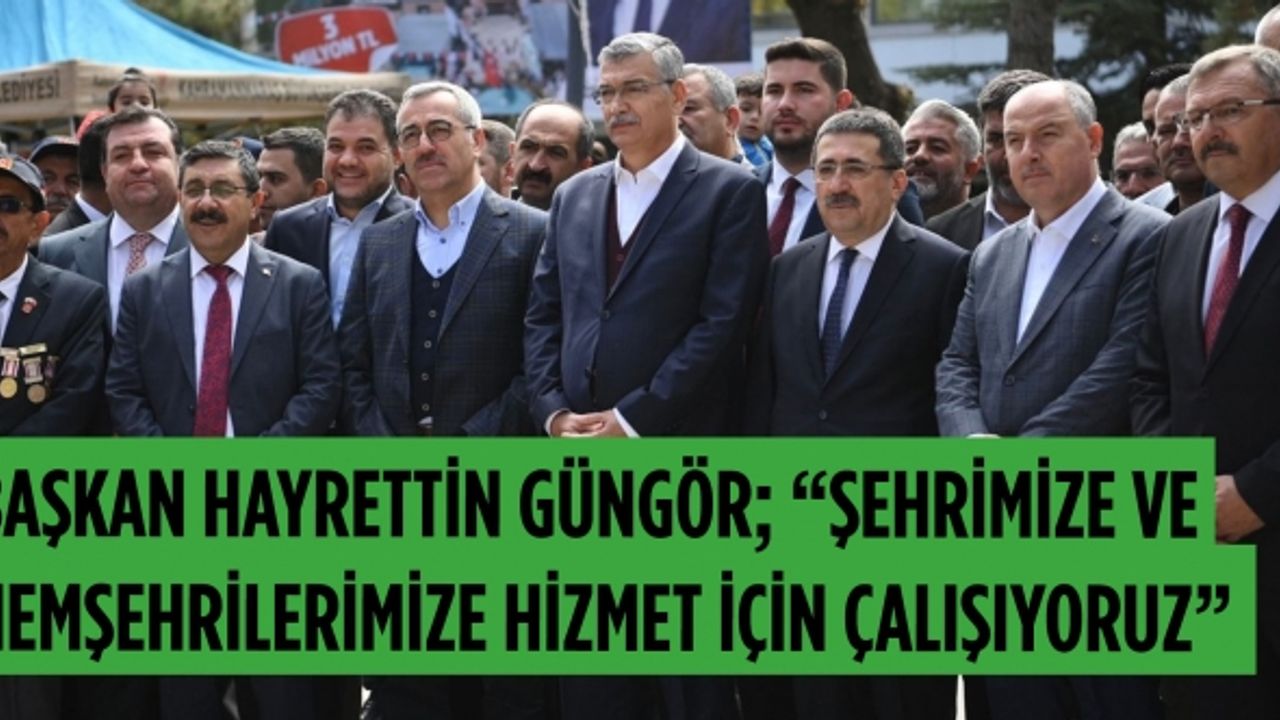 Başkan Hayrettin Güngör;  “Şehrimize ve Hemşehrilerimize Hizmet İçin Çalışıyoruz”