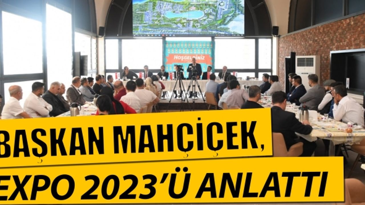 Başkan Mahçiçek, Deva Partisi teşkilatlarına EXPO 2023’ü anlattı