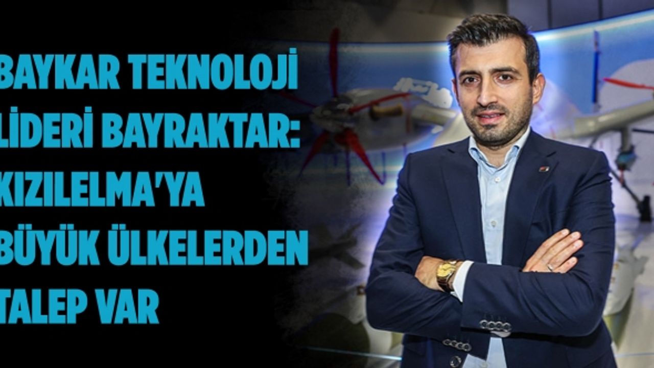 Baykar Teknoloji Lideri Bayraktar: Kızılelma'ya büyük ülkelerden talep var