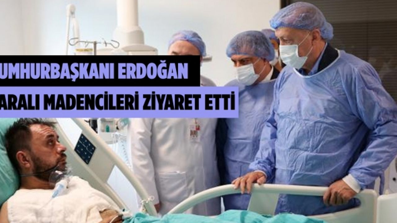 Cumhurbaşkanı Erdoğan yaralı madencileri hastanede ziyaret etti