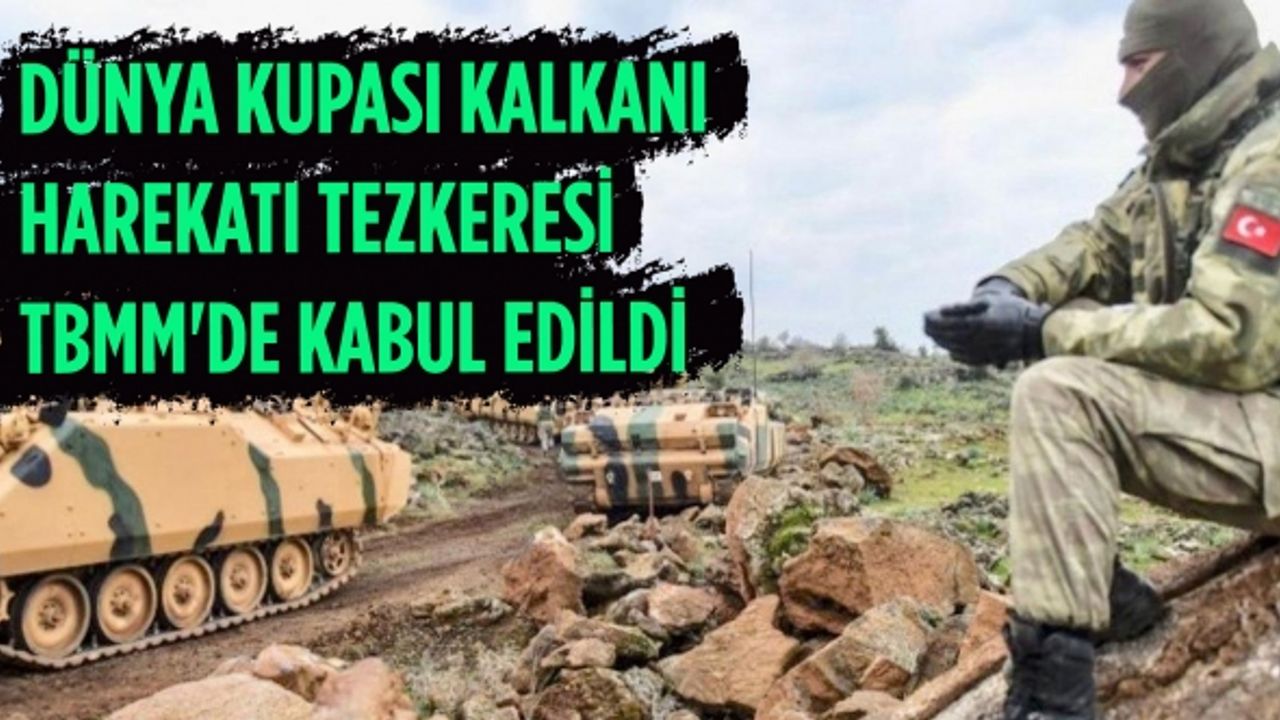 Dünya Kupası Kalkanı Harekatı tezkeresi TBMM'de kabul edildi
