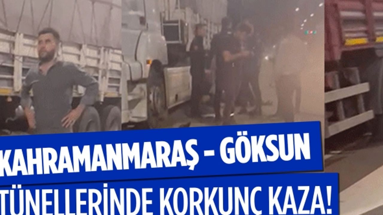 Kahramanmaraş - Göksun tünellerinde korkunç kaza!