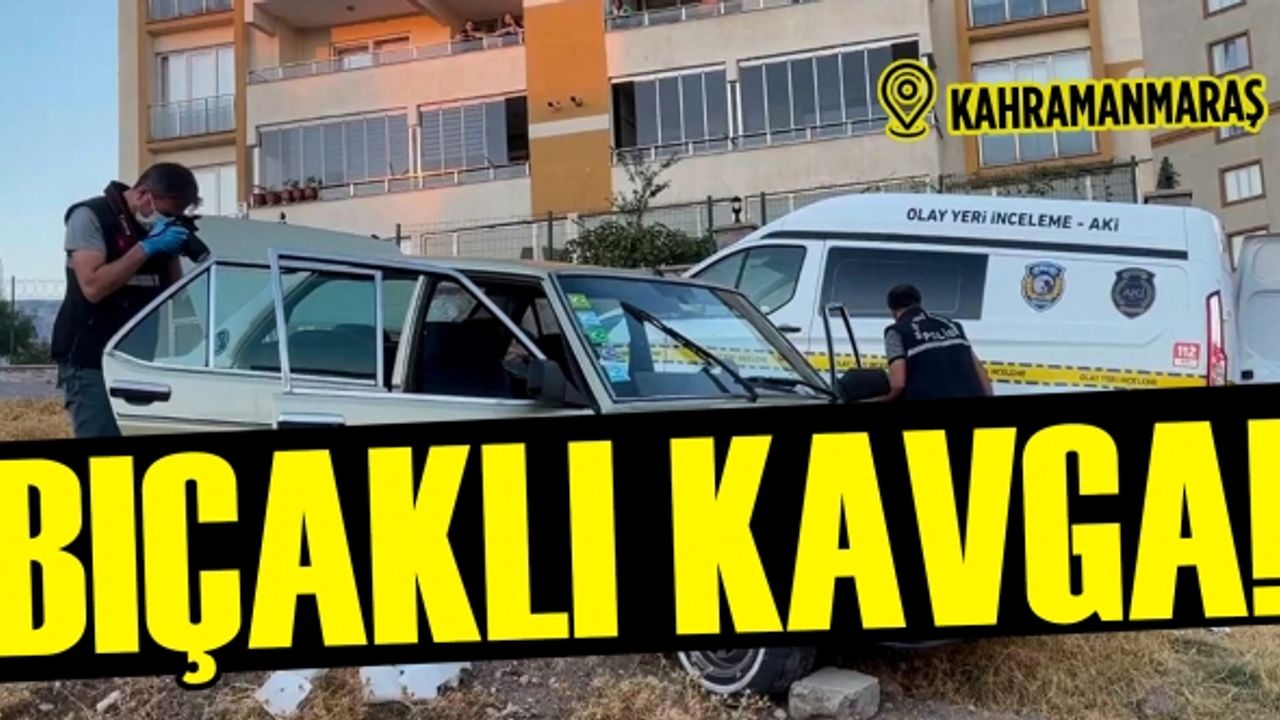 Kahramanmaraş'ta bıçaklı kavgada 1 kişi ağır yaralandı