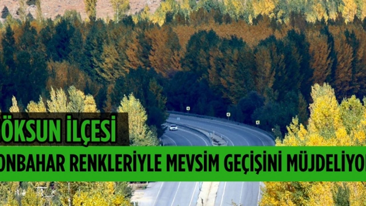 Kahramanmaraş’ın Göksun İlçesi Sonbaharda farklı renk tonlarıyla doğa tutkunlarını ağırlıyor