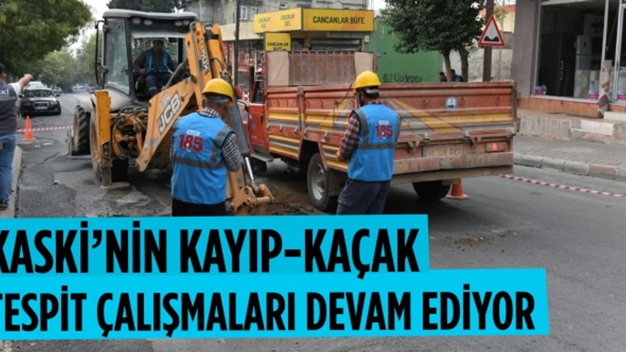 KASKİ’nin kayıp-kaçak tespit çalışmaları devam ediyor