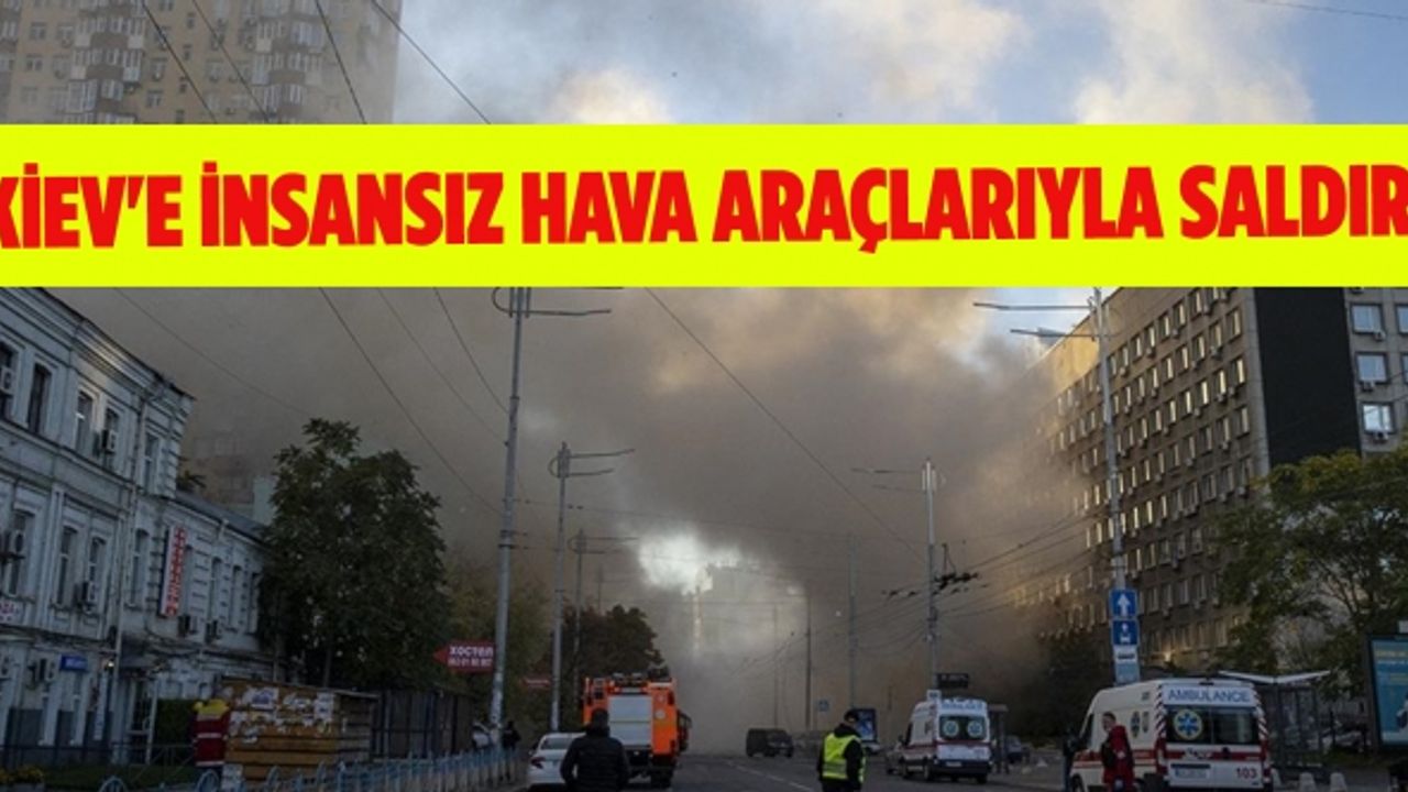 Kiev'e insansız hava araçlarıyla saldırı