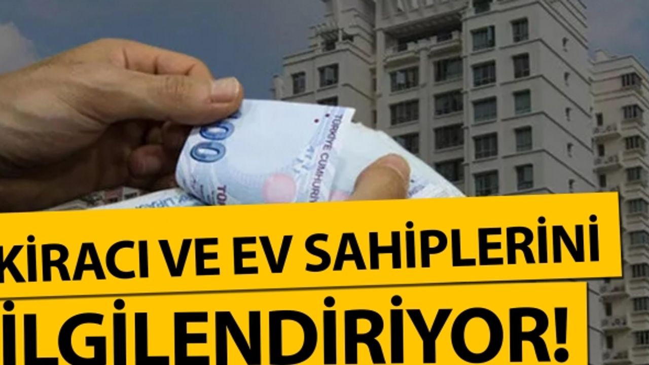 Kiracı ve ev sahiplerini ilgilendiriyor!