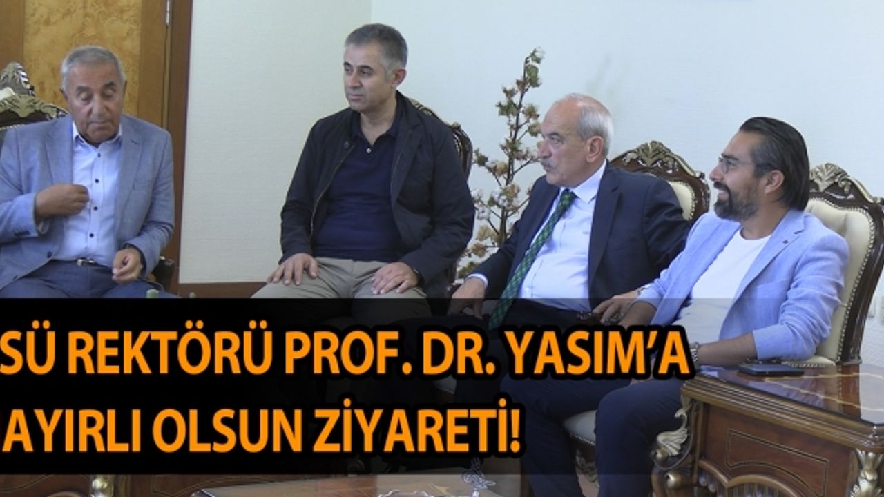 KSÜ Rektörü Prof. Dr. Alptekin Yasım’a Hayırlı Olsun Ziyareti!